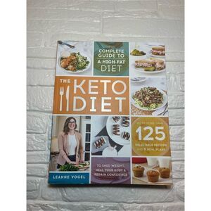 The Complete Guide to a High-Fat Diet, with More Than 125 Delectable Recipes and